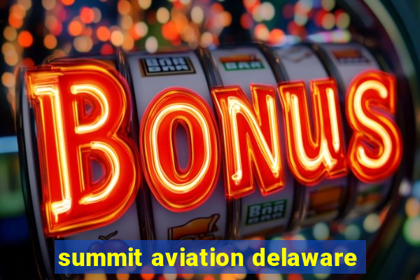 summit aviation delaware